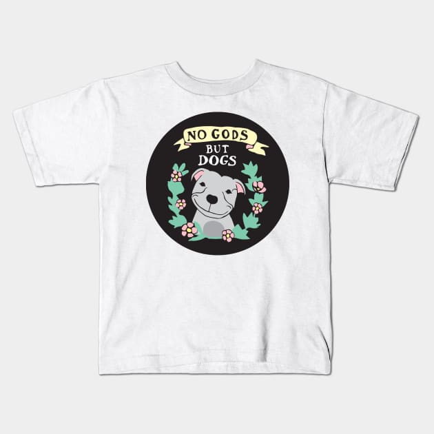 No Gods But Dogs Kids T-Shirt by PaperKindness